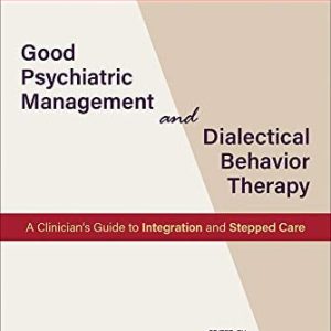 Good Psychiatric Management and Dialectical Behavior Therapy (A Clinician’s Guide to Integration and Stepped Care) (Original PDF from Publisher)