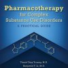 Pharmacotherapy for Complex Substance Use Disorders: A Practical Guide (Original PDF from Publisher)