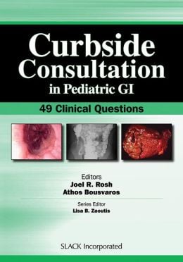Curbside Consultation in Pediatric GI: 49 Clinical Questions (ORIGINAL PDF from Publisher)