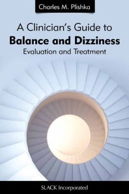 A Clinician’s Guide to Balance and Dizziness: Evaluation and Treatment