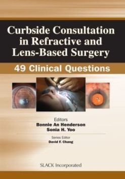 Curbside Consultation in Refractive and Lens-Based Surgery: 49 Clinical Questions