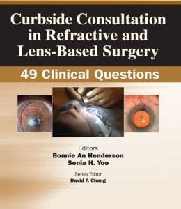 Curbside Consultation in Refractive and Lens-Based Surgery: 49 Clinical Questions