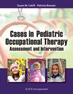Cases in Pediatric Occupational Therapy: Assessment and Intervention