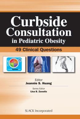 Curbside Consultation in Pediatric Obesity: 49 Clinical Questions (ORIGINAL PDF from Publisher)