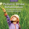 Pediatric Stroke Rehabilitation: An Interprofessional and Collaborative Approach (Original PDF from Publisher)