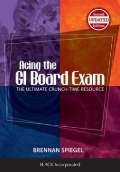 Acing the GI Board Exam: The Ultimate Crunch-Time Resource, 2nd Edition