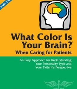 What Color Is Your Brain? When Caring for Patients: An Easy Approach for Understanding Your Personality Type and Your Patient’s Perspective