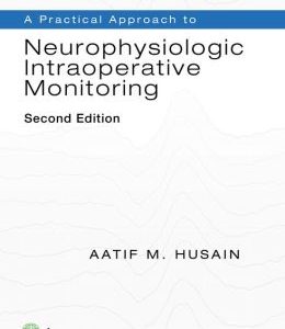 A Practical Approach to Neurophysiologic Intraoperative Monitoring, 2nd Edition