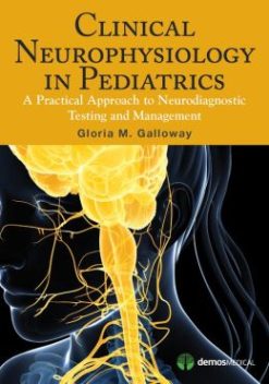 Clinical Neurophysiology in Pediatrics :A Practical Approach to Neurodiagnostic Testing and Management