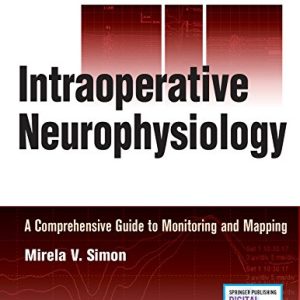 Intraoperative Neurophysiology: A Comprehensive Guide to Monitoring and Mapping (PDF)