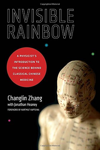 Invisible Rainbow: A Physicist’s Introduction to the Science behind Classical Chinese Medicine (EPUB)
