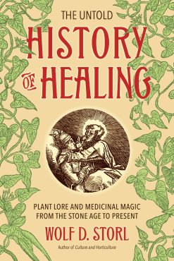 The Untold History of Healing: Plant Lore and Medicinal Magic from the Stone Age to Present (EPUB)