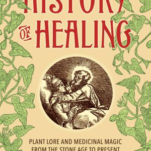 The Untold History of Healing: Plant Lore and Medicinal Magic from the Stone Age to Present (EPUB)