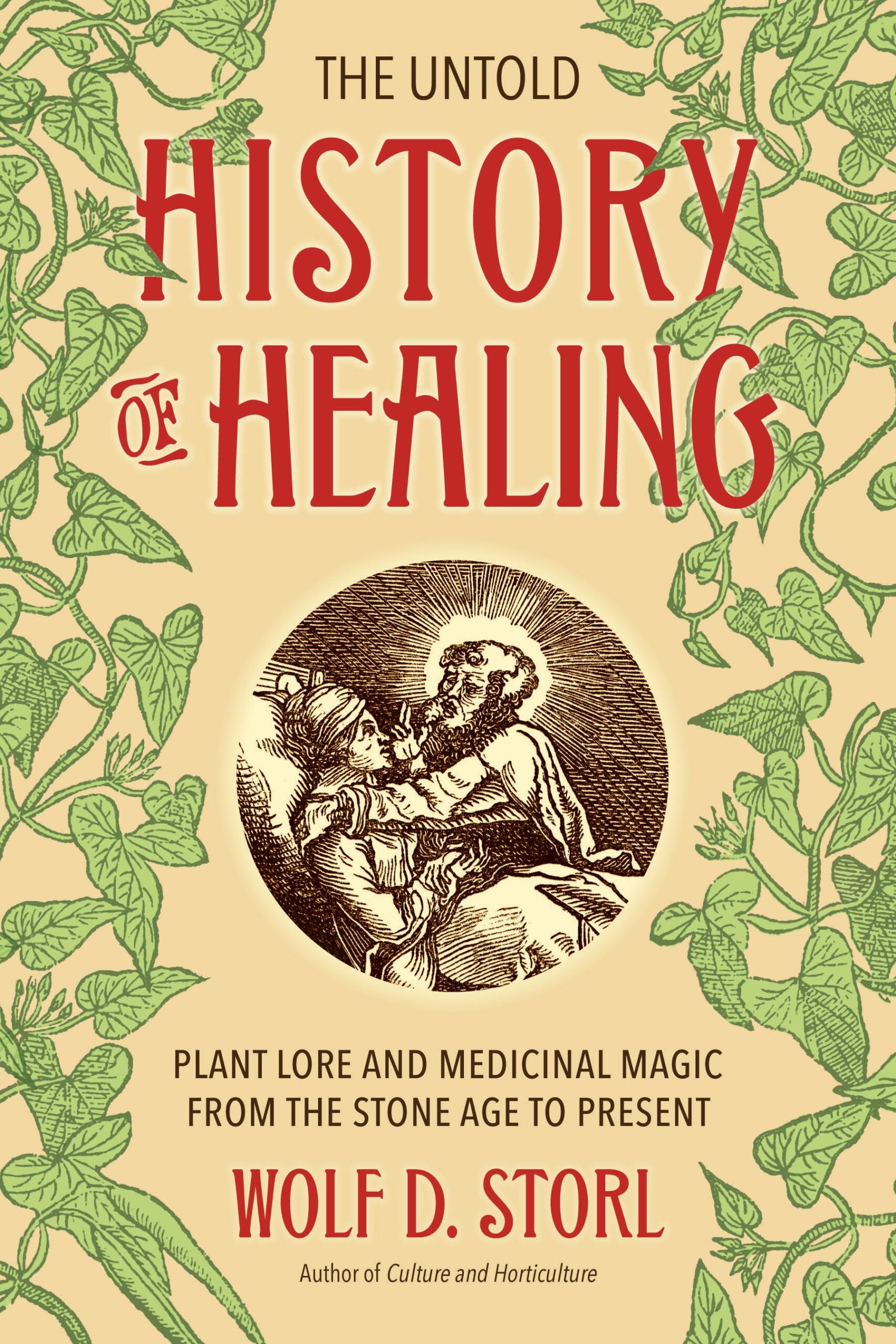 The Untold History of Healing: Plant Lore and Medicinal Magic from the Stone Age to Present (EPUB)