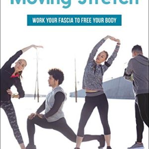 Moving Stretch: Work Your Fascia to Free Your Body (EPUB)