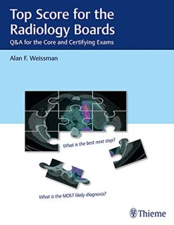 Top Score for the Radiology Boards: Q&A for the Core and Certifying Exams (Original PDF from Publisher)