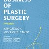 The Business of Plastic Surgery: Navigating a Successful Career, 2nd Edition (Original PDF from Publisher)
