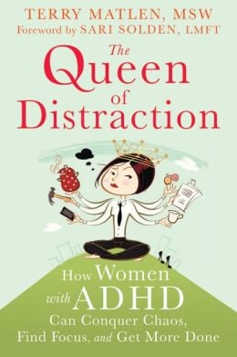 The Queen of Distraction: How Women with ADHD Can Conquer Chaos, Find Focus, and Get It All Done