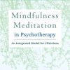 Mindfulness Meditation in Psychotherapy: An Integrated Model for Clinicians