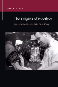 The Origins of Bioethics: Remembering When Medicine Went Wrong (Rhetoric & Public Affairs) (EPUB)