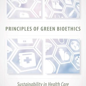 Principles of Green Bioethics: Sustainability in Health Care (EPUB)