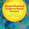 Interprofessional Evidence-Based Practice: A Workbook for Health Professionals