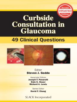 Curbside Consultation in Glaucoma: 49 Clinical Questions, Second Edition