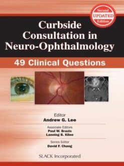 Curbside Consultation in Neuro-Ophthalmology: 49 Clinical Questions, Second Edition