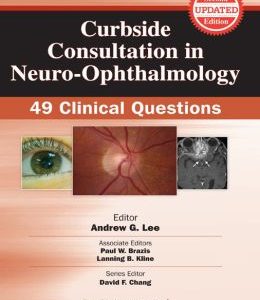 Curbside Consultation in Neuro-Ophthalmology: 49 Clinical Questions, Second Edition