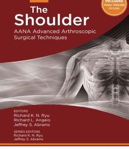 The Shoulder: AANA Advanced Arthroscopic Surgical Techniques