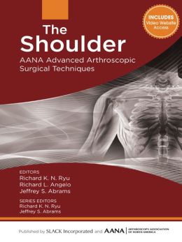 The Shoulder: AANA Advanced Arthroscopic Surgical Techniques