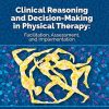 Clinical Reasoning and Decision Making in Physical Therapy: Facilitation, Assessment, and Implementation (Original PDF from Publisher)