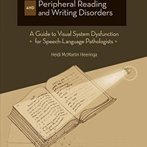 The Visual Brain and Peripheral Reading and Writing Disorders: A Guide to Visual System Dysfunction for Speech-Langauge Pathologists (EPUB)