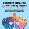 Subjective Refraction and Prescribing Glasses, 3rd Edition (Original PDF from Publisher)