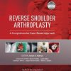 Reverse Shoulder Arthroplasty: A Comprehensive Case-Based Approach (Original PDF from Publisher)