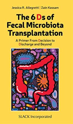 The 6 Ds of Fecal Microbiota Transplantation: A Primer from Decision to Discharge and Beyond (Original PDF from Publisher)