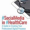 Social Media in Health Care: A Guide to Creating Your Professional Digital Presence (Original PDF from Publisher)