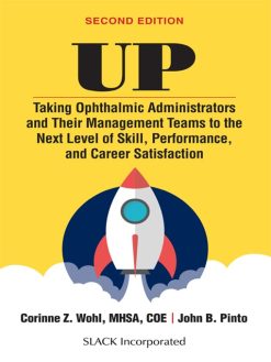 Up: Taking Ophthalmic Administrators and Their Management Teams to the Next Level of Skill, Performance, and Career Satisfaction, 2nd Edition (Original PDF from Publisher)