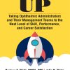 Up: Taking Ophthalmic Administrators and Their Management Teams to the Next Level of Skill, Performance, and Career Satisfaction, 2nd Edition (EPUB)