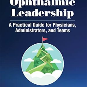 Ophthalmic Leadership: A Practical Guide for Physcians, Administrators, and Teams 2nd Edition (Original PDF from Publisher)