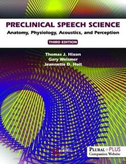 Preclinical Speech Science: Anatomy, Physiology, Acoustics, and Perception, 3rd Edition (Original PDF from Publisher)