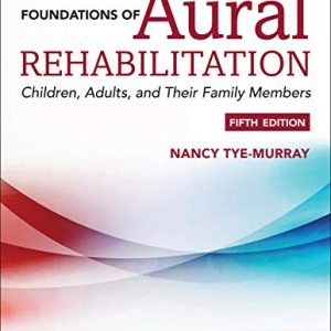 Foundations of Aural Rehabilitation: Children, Adults, and their Family Members, Fifth Edition (Original PDF from Publisher)