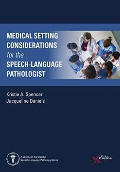 Medical Setting Considerations for the Speech-Language Pathologist (Medical Speech-langauge Pathology) (Original PDF from Publisher)
