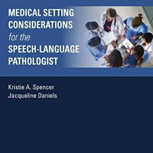 Medical Setting Considerations for the Speech-Language Pathologist (Medical Speech-langauge Pathology) (Original PDF from Publisher)