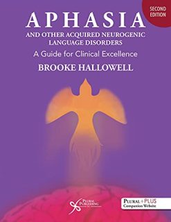 Aphasia and Other Acquired Neurogenic Language Disorders: A Guide for Clinical Excellence, Second Edition (Original PDF from Publisher)