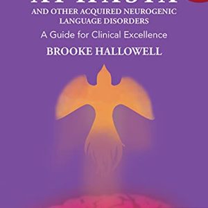 Aphasia and Other Acquired Neurogenic Language Disorders: A Guide for Clinical Excellence, Second Edition (Original PDF from Publisher)