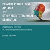 Primary Progressive Aphasia and Other Frontotemporal Dementias: Diagnosis and Treatment of Associated Communication Disorders (Original PDF from Publisher)