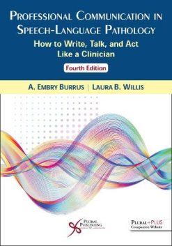 Professional Communication in Speech-Language Pathology: How to Write, Talk, and Act Like a Clinician, Fourth Edition (Original PDF from Publisher)