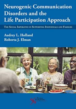 Neurogenic Communication Disorders and the Life Participation Approach: The Social Imperative in Supporting Individuals and Families (Original PDF from Publisher)