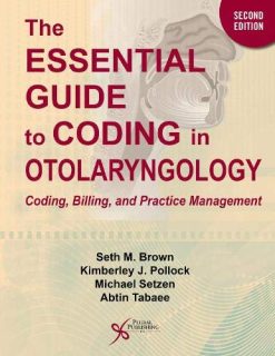 The Essential Guide to Coding in Otolaryngology: Coding, Billing, and Practice Management, Second Edition (Original PDF from Publisher)